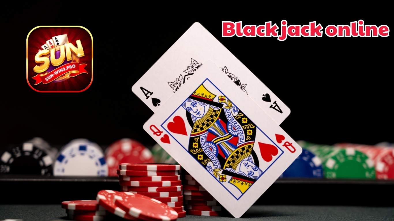 Cá cược Black jack online tại Sunwin có gì hấp dẫn? Cá cược Black jack online tại Sunwin có gì hấp dẫn?
