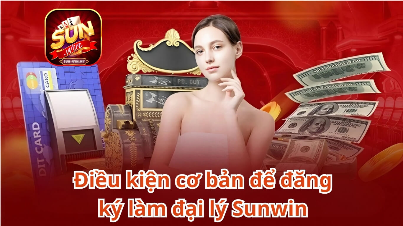 Điều kiện cơ bản để đăng ký làm đại lý Sunwin Điều kiện cơ bản để đăng ký làm đại lý Sunwin